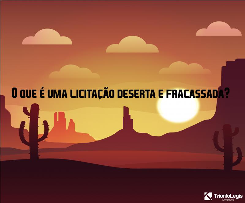 O que é uma licitação deserta e fracassada?